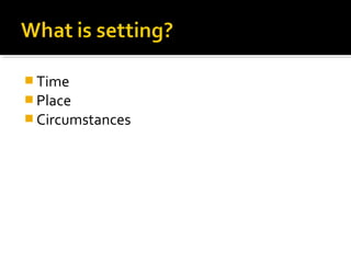  Time
 Place
 Circumstances
 