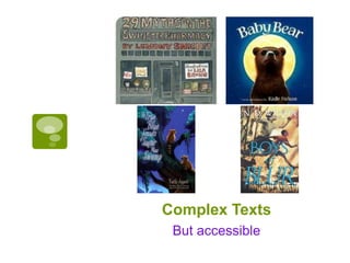 Complex Texts
But accessible
 