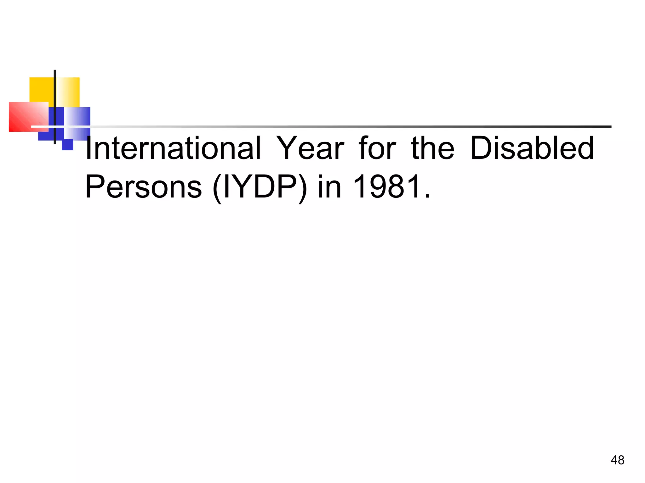  International Year for the Disabled
Persons (IYDP) in 1981.
48
 