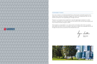 sustainability Vision

our vision is based on a fundamental belief that by embracing the sustainability agenda and by
helping clients implement sustainability strategies that reduce cost and generate value, our own
business will become more sustainable, grow stronger and thrive.

property is our business and our expertise. it is also the single largest contributor to carbon
emissions. sustainability and climate change has to be central to how we think about property and
how we frame the advice we give to clients.

We recognize our responsibility to our clients and the communities within which we operate,
both present and future. We are committed to help secure a better, more sustainable future for all
through the advice that we provide and the example that we set.




                                                                            bryan laxton
                                                                            Ceo uK
 