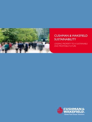 Cushman & Wakefield
sustainability
Leading property to a sustainabLe
and profitabLe future
 
