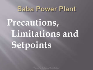 Precautions,
Limitations and
Setpoints
Prepared by: Mohammad Shoeb Siddiqui
 