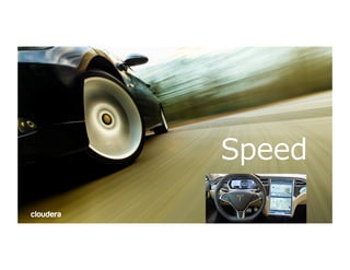 ©  Cloudera,  Inc.  All  rights  reserved.
Speed
 