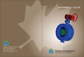 P.O. BOX 91005, ROYAL OAK, CALGARY,
ALBERTA, CANADA T3G 5W6
TEL: 1-(403)-8006686/8006684
FAX: 1-(403)-3750638
Email: CWT-valves@canawest.com
http://www.canawest.com
BUTTERFLY VALVE
 