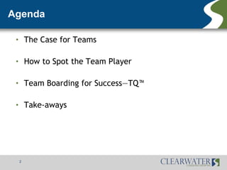 Agenda

 •       The Case for Teams

 •       How to Spot the Team Player

 •       Team Boarding for Success—TQ™

 •       Take-aways




     2
 