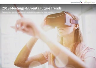 2019 Meetings & Events Future Trends
Data-driven insight and expert analysis to maximize your results
 