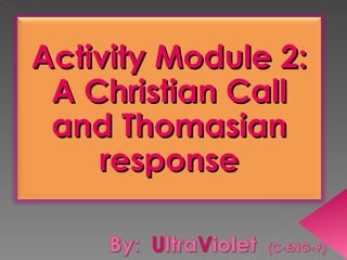 Activity Module 2:
 A Christian Call
 and Thomasian
    response
 