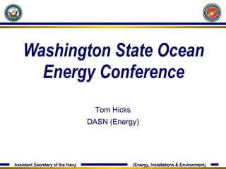 Washington State Ocean Energy Conference Tom Hicks DASN (Energy) 
