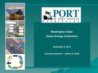 Washington State  Ocean Energy Conference November 9, 2011 Executive Director – Jeffery K. Robb 