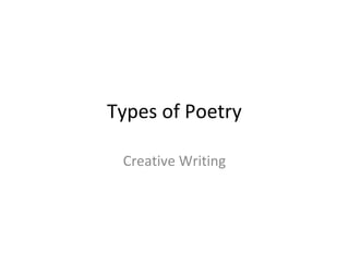Types of Poetry
Creative Writing

 