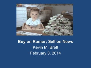 Buy on Rumor; Sell on News
Kevin M. Brett
February 3, 2014

 