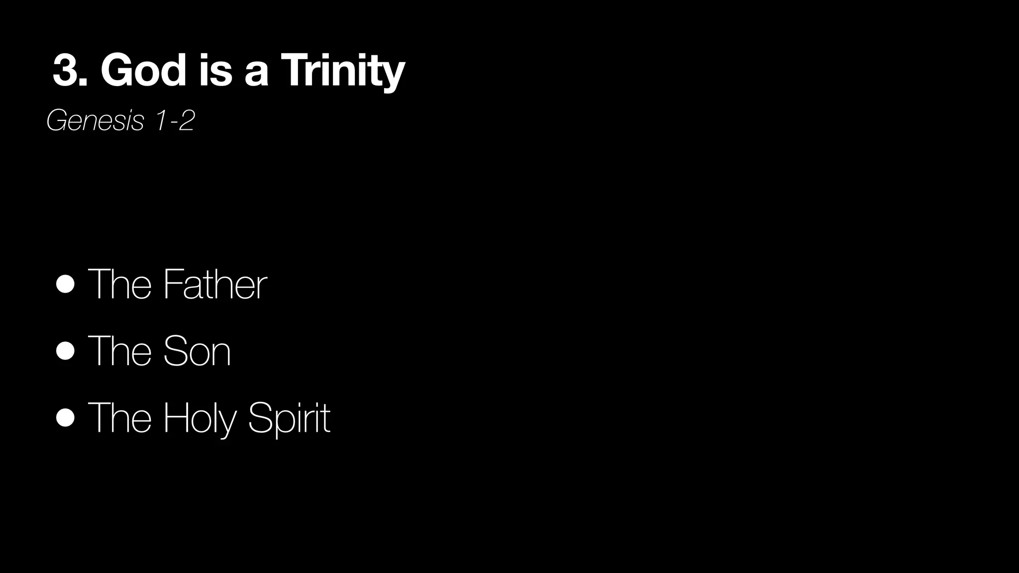 3. God is a Trinity
Genesis 1-2
• The Father


• The Son


• The Holy Spirit
 
