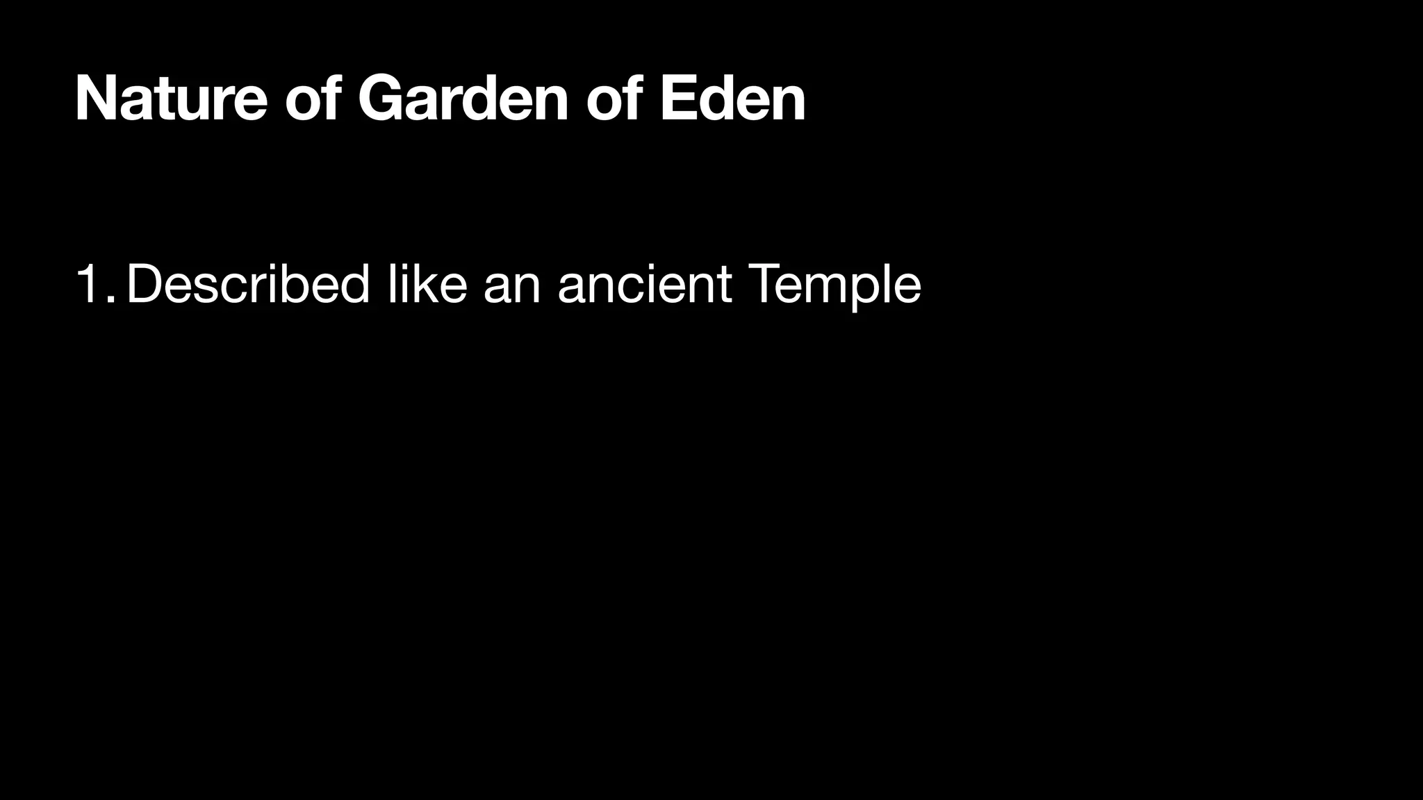 Nature of Garden of Eden
1.Described like an ancient Temple
 
