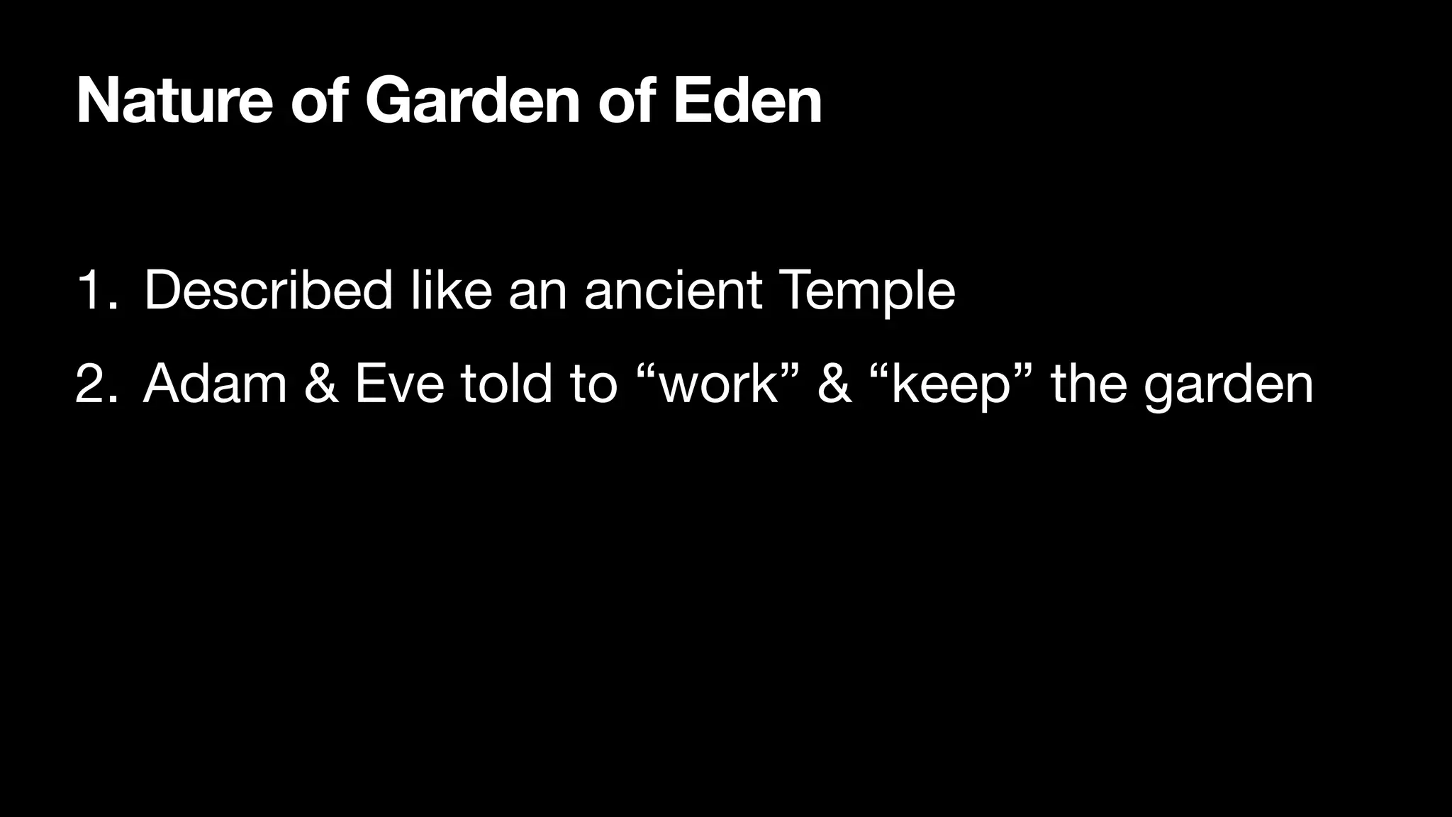 Nature of Garden of Eden
1. Described like an ancient Temple

2. Adam & Eve told to “work” & “keep” the garden
 
