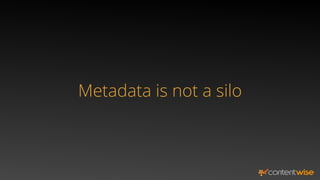 Metadata is not a silo
 