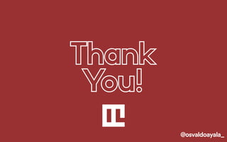 Thank
You!
@osvaldoayala_
 