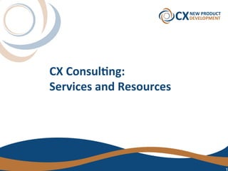 CX	Consul)ng:		
Services	and	Resources	
 