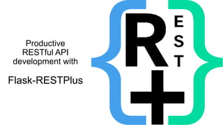 Productive
RESTful API
development with
Flask-RESTPlus
 