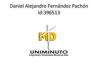 Daniel Alejandro Fernández Pachón
id:396513
 