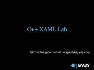 C++ XAML Lab

@roberthedgate - robert.hedgate@jayway.com

 
