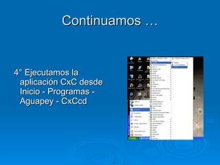 Continuamos … 4° Ejecutamos la aplicación CxC desde Inicio - Programas - Aguapey - CxCcd  