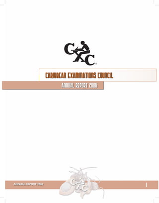 ®
i
ANNUAL REPORT 2006
caribbean examinations council
Annual Report 2006
®
 