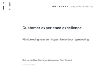 Customer experience excellence
Klantbeleving naar een hoger niveau door regievoering

Rob van derHaar
6 november 2013

 