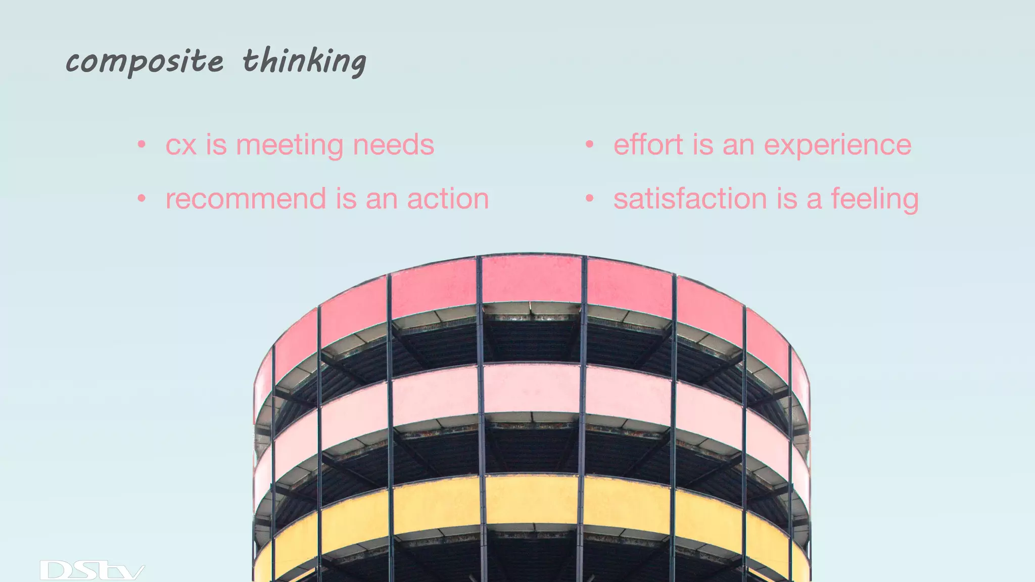 composite thinking
• cx is meeting needs
• recommend is an action
• effort is an experience
• satisfaction is a feeling
 