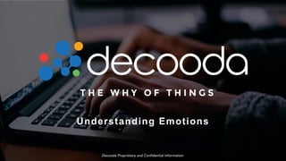 Decooda Proprietary and Confidential Information
Executive Briefing Series:
Understanding Emotions
Decooda Proprietary and Confidential Information
 