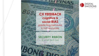 CX FEEDBACK
cognitive &
social BIAS
predicting behavior
is not accurate
SECURITY RIBBON
a smart tech tool
 
