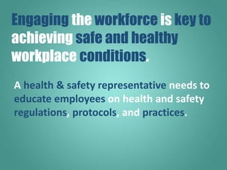 A health & safety representative needs to
educate employees on health and safety
regulations, protocols, and practices.
En...