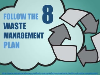 FOLLOW THE
WASTE
MANAGEMENT
PLAN
8
 