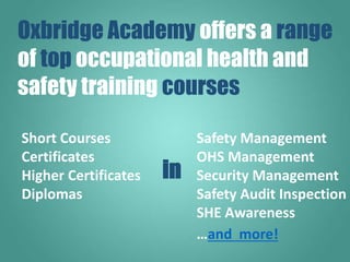 Safety Management
OHS Management
Security Management
Safety Audit Inspection
SHE Awareness
in
Oxbridge Academy offers a ra...