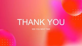 THANK YOU
SEE YOU NEXT TIME
 