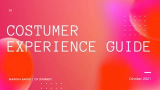 COSTUMER
EXPERIENCE GUIDE
 