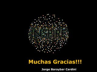 Muchas Gracias!!!
Jorge Baraybar Cardini
 