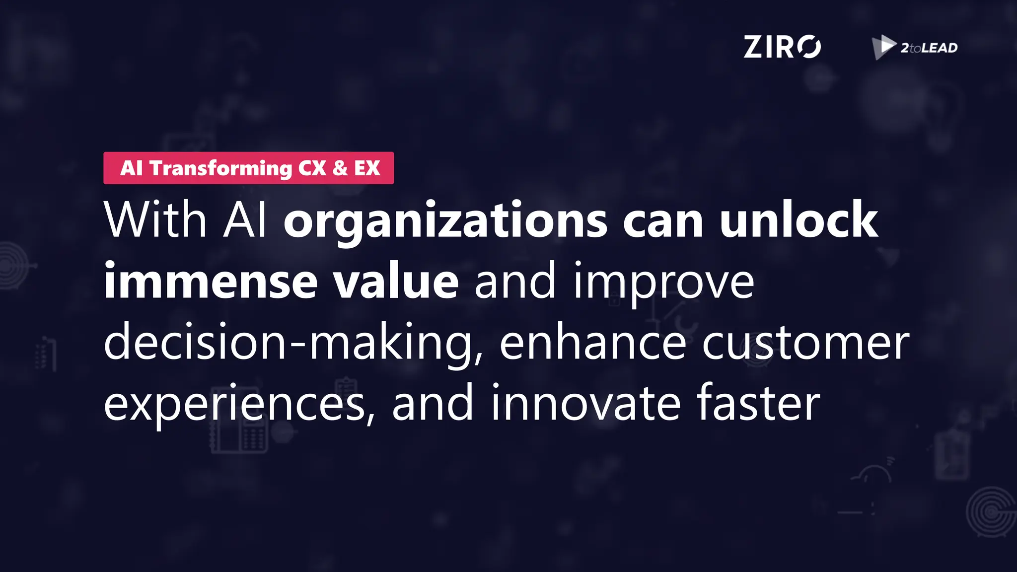 With AI organizations can unlock
immense value and improve
decision-making, enhance customer
experiences, and innovate faster
AI Transforming CX & EX
 