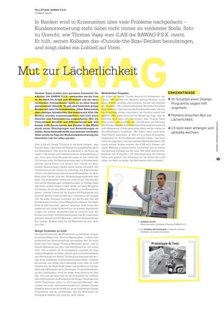 BAWAG
P.S.K.
Thomas Vajay erzählt eine geradezu klassische Ge-
schichte. Der BAWAG P.S.K., entstanden aus der Fusi-
on der Bank für Arbeit und Wirtschaft und der öster-
reichischen Postsparkasse, fehlte es an einer klaren
gemeinsamen Identität. Es gab zwei historisch grosse
Marken mit zwei Vertriebskanälen, hoher Bekanntheit,
aber niedriger Attraktivität. Das änderte sich 2010. Die
Marken wurden zusammengeführt und eine klare
Identität und Positionierung ausgearbeitet. Wer als
Unternehmen attraktiv und differenzierend sein will,
kommt nicht darum herum, den Kunden in den Mittel-
punkt seiner Überlegungen und Entwicklungen zu
stellen. Reine Kosmetik wollte man bewusst vermeiden,
daher wurde im Zuge der Markenimplementierung das
Innovation Lab ins Leben gerufen.
«Das iLAB soll Design Thinking in die Bank bringen», sagt
Thomas Vajay. «Hier sitzen die Enabler für quergedachte Ideen
von Mitarbeitern. Hier wird die Kundensicht in die Praxis ge-
tragen.» Das klingt nach beneidenswerten Arbeitsbedingun-
gen. Doch ganz ohne Herausforderungen ist das Leben der
CX-Pioniere nicht. Die Rahmenbedingungen im Bankensektor
machen genug Arbeit und fördern eher «Inside-the-Box»-
Denken: Regulierungen werden immer wieder verschärft, das
makroökonomische Umfeld ist schwierig, der Kapitalbedarf
wächst und gleichzeitig kommen neue Mitbewerber ins Spiel.
Nicht jedes Institut wird den Verdrängungswettbewerb über-
leben. Die Angestellten stehen also unter Druck. «Den Kunden
sind solche Überlegungen weitgehend egal», so Thomas Vajay.
«Sie haben andere Sorgen; zudem haben sie wenig Mitgefühl
mit Banken, da sie dem Sektor die Schuld an der Finanzkrise
geben.» Diverse Trends hat der Experte auf Kundenseite aus-
gemacht: Banken sollen einfach sein, nachhaltig und transpa-
rent. Sie sollen Vertrauen erwecken, mit den Kunden über alle
Kanäle kommunizieren, ihnen Mitsprache erlauben. Die ideale
Bank ist lokal verankert, geht auf neuartige, nicht lineare Bio-
graﬁen ein und ﬁndet Antworten auf die sozialen Herausforde-
rungen von morgen. Ausserdem geht es natürlich auch den
Kunden ums Geld: Gratisdienstleistungen werden zunehmend
gefordert; bezahlt wird für Mehrwert, nicht für Austauschbares.
Kurz gesagt: Banken sollen für die Menschen da sein, nicht
fürs Geld.
Mutige Vordenker im iLAB
Um diese Kundensicht den Mitarbeitern zu vermitteln, braucht
es gewisse Ressourcen. Es muss Räume geben, in denen man
ausserhalb des Geschäftsalltags querdenken darf. Es muss
Know-how über Design-Thinking-Methoden geben. Und es
braucht Menschen aus allen Geschäftsbereichen, die mitma-
chen. «Um zu starten, ist es massgeblich, innerhalb der Orga-
nisation Freigeister zu ﬁnden, die sich ganz auf die Entwicklung
und Vermittlung von Design Thinking konzentrieren können –
also keine zusätzliche Linienverantwortung haben.» Querden-
ken können und wollen reicht allerdings nicht. «Wer im iLAB
arbeiten will, darf keine Angst haben, sich lächerlich zu machen.
Nicht jeder Mitarbeiter ist zu überzeugen. Frustrationstoleranz
ist also unabdingbar.» Auch ein langer Atem könne nicht scha-
den. Und eine gewisse Lust an der Provokation sei hilfreich.
Das iLAB verbreitet die Philosophie des Design Thinkings viral.
«Jeder Überzeugte zählt», so der Programm-Manager. «Sie
müssen von innen nach aussen denken und arbeiten.» Dieses
Vorgehen koste einen Bruchteil von gross inszenierten Change-
Programmen und sei nachhaltiger, weil die Mitarbeiter die
Philosophie erlebten und nicht nur davon hörten.
Modellhaftes Vorgehen
Die Arbeit der Design Thinker beginnt mit Beobachten und
Lernen. «Wir machen zum Beispiel Laufweg-Analysen in ein-
zelnen Filialen, erstellen eine Customer Journey oder arbeiten
mit Personas.» Mit unterschiedlichsten Methoden entstehen
dann Ideen zur Optimierung des Kundenerlebnisses. Die bes-
ten Vorschläge werden visualisiert, als Prototyp erstellt und
getestet. «Wir bauen auch mal ein Modell aus Lego, was oft
belächelt wird, aber sehr viel bringt», sagt Thomas Vajay.
«Damit kann man innerhalb von zwei Minuten ein Feedback
vom Kunden abholen. Eine PowerPoint-Präsentation stösst auf
mehr Widerstand.» Die so generierten Ideen werden wiederum
den Mitarbeitern vorgestellt. «Wir haben dafür einen extra
‹Feier-Abend› organisiert, an dem wir in lockerer Atmosphäre
Verständnis für die Kundensicht geweckt haben.» Das sorgt
schon für Inspiration und eine gewisse Nachdenklichkeit. Bei
einem solchen Anlass markiert das iLAB auch Präsenz und
macht Werbung in eigener Sache. Inzwischen gibt es direkte
und spontane Anfragen aus der Linie. «Wir helfen konkret beim
Redesign von Produkten.» Die Anstrengungen der Pioniere
haben sich gelohnt. Die Akzeptanz für die Arbeit des iLAB
steigt, die Basis ist gelegt, das Rad beginnt sich zu drehen!
9CUSTOMEREXPERIENCEFORUM8
 THOMAS VAJAY
Retail Innovation, Strategie & Planung, BAWAG P.S.K.
 Das Arbeiten mit Prototypen ermöglicht schnelles
Feedback von Kunden einzuholen
Mut zur Lächerlichkeit
FALLSTUDIE: BAWAG P.S.K.
THOMAS VAJAY
In Banken wird in Krisenzeiten über viele Probleme nachgedacht –
Kundenorientierung steht dabei nicht immer an vorderster Stelle. Sehr
zu Unrecht, wie Thomas Vajay vom iLAB der BAWAG P.S.K. meint.
Er hilft, seinen Kollegen das «Outside-the-Box»-Denken beizubringen,
und singt dabei ein Loblied auf Viren.
ERKENNTNISSE
Im Schatten eines Change-
Programms segeln hilft
ungemein.
Pioniere brauchen Mut zur
Lächerlichkeit.
CX kann klein anfangen und
geduldig wachsen.
 