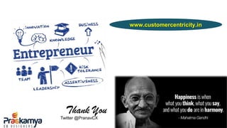 Thank You
www.customercentricity.in
Twitter @PranavCX
 
