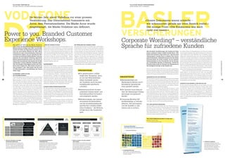 FALLSTUDIE: VODAFONE D2                                                                                                                                                                       FALLSTUDIE: BASLER VERSICHERUNGEN
                                              MELANIE STÄHLER, CUSTOMER EXPERIENCE MANAGER                                                                                                                                                  ANNIKA RINER, QUALITY MANAGER




                        VODAFONE
                                                                                                                                                                                                                          BASLER
D2
                                                                              Im letzten Jahr stand Vodafone vor einer grossen
                                                                              Veränderung: Das Unternehmen fusionierte mit                                                                                                                                                 «Unsere Dokumente waren schlecht –
                                                                              Arcor, dem Festnetzanbieter. Die Marke Arcor wurde                                                                                                                                            wir schrammten gerade am roten Bereich vorbei.»
                                                                              eingestampft, die Marke Vodafone neu deﬁniert.                                                                                                                                                Der einzige Trost: «Die Konkurrenz war auch


                                                                                                                                                                                                                          VERSICHERUNGEN
                                                                                                                                                                                                                                                                            nicht viel besser.»
                              Power to you. Branded Customer
                              Experience Workshops.                                                                                                                                                                        Corporate Wording® – verständliche
                                               Neu definiert? 2010 hat die Marke Vodafone ... UND DIE KUNDEN FLIESST                                             DIE PROBLEME DES KUNDEN LÖSEN
                                               einer Studie des Marktforschungsunternehmens Damit dieses markenkonsistente Kundenerlebnis in der Empowerment bedeutet für Vodafone auch, die Pro-bleme
                                               Millward Brown zufolge einen Wert von 44,4 Mil- Praxis auch von A bis Z funktioniert, wurden die einzelnen für den Kunden zu lösen. So kann der Betreuer beispiels-
                                               liarden US-Dollar und liegt damit auf Platz 10 der Phasen der Customer Journey deﬁniert. Vom ersten Inte- weise direkt auf das Handy des Kunden via Remote
                                                                                                                                                                                                                           Sprache für zufriedene Kunden
                                               Liste der wertvollsten Marken der Welt. Mitar- resse bis hin zur Kündigung kommt der Kunde mit meh- Access zugreifen und damit dem Kunden viel Bauchweh                                                                      Wie die Basler Versicherungen die Qualität der Doku- Im Intranet haben die Sprachdesigner ein Portal mit verbind-
                                               beitende aus zwei unterschiedlichen Unterneh- reren unterschiedlichen Kontaktpunkten in Berührung. Er beim Einrichten seines Endgeräts ersparen. Dieser Re-                                                                  mente verbessert haben, erzählt Annika Riner: «Wir lichen Regeln aufgebaut, das intensiv benutzt wird. Das wich-
                                               menskulturen folgten also per Stichtag den Wer- informiert sich im Web, ruft im Callcenter an, holt sich mote Access ist jetzt seit einem Jahr im Einsatz. Das                                                               haben zwei intensive Jahre hinter uns», sagt die Quali- tigste Hilfsmittel ist der CW-Editor, der vor Floskeln, Passiv-
                                               ten dieser am zehntwertvollsten Marke. Doch was sein Gerät im Shop ab, schickt ein eine E-Mail ... Spätes- Ergebnis: Die Kunden sind begeistert! Sie rufen kein                                                              tätsmanagerin Annika Riner zu Beginn ihrer Power- sätzen oder veralteten Formeln warnt. Der enthaltene Farbﬁlter
                                               bedeutet die neue Marke Vodafone eigentlich? tens hier wird eines klar: Es ist unmöglich, dass einzelne 2. Mal zum selben Thema an. Sie möchten bei Vodafone                                                                 point-Präsentation. Schliesslich ging es bei den Basler verhilft zur richtigen Typen-Mixtur. In Seminaren, Workshops
                                               Welche Kundenerlebnisse lassen sich daraus ab- Abteilungen «ihr Ding» durchziehen. Ein einheitliches bleiben. Und: Sie empfehlen Vodafone weiter. Gibt es eine                                                               Versicherungen um nichts weniger, als das typische und einem Fernlehrgang erwerben die schreibenden Mitarbei-
                                               leiten? Und was bedeutet dies konkret für die Mit- Vodafone Erlebnis muss her!                                    schönere Bestätigung? «Es braucht ein wenig Zeit, aber                                                     Beamtendeutsch in eine freundliche und für Kunden tenden weitere Sprachkompetenz. Dabei ist das Kernstück und
CUSTOMER EXPERIENCE FORUM 3




                                                                                                                                                                                                                                                                                                                                                                                                                                CUSTOMER EXPERIENCE FORUM 3
                                               arbeitenden in ihrem täglichen Verhalten gegen-                                                                   die Feedbacks der Kunden zeigen uns, dass wir auf dem                                                      gut verständliche Sprache zu übersetzen. Gerade bei der schwierigste Teil der Erneuerung der organisatorische
                                               über den Kunden? Ratlosigkeit machte sich unter EMPOWERMENT                                                       richtigen Weg sind», sagt Melanie Stähler.                                                                 Versicherungen stelle der Versand von Dokumenten ja Aufbau mit bereichsübergreifenden Dokumentenverantwortli-
                                               ihnen breit. Fragen wie «Was mache ich jetzt an- Unter dem Claim «Power to you» erarbeiteten 500 Mitar-                                                                                                                      den häuﬁgsten Kontakt zu den Kunden dar.                          chen ausserhalb der Branchen-Abteilungen. «Jedes Projekt
                                               ders als bisher?» oder «Was ändert sich für mich beitende für jede einzelne Phase der Customer Journey                                                                                                                                                                                         muss heute in das Dokumentenverantwortlichen-Gremium
                                               als Mitarbeitenden?» beschäftigten die Teams das markenkonsistente Soll-Kundenerlebnis und leiteten                                                                                                                          Aber wo lag das Problem? Die Firma sei stark silogetrieben, oder in den Strategieausschuss gelangen.»
                                               beider Lager.                                            daraus die Massnahmen für sich selbst ab. «Power to you»         ERKENNTNISSE                                                                                       jeder Branchenleiter habe darin seinen Stil entwickelt. Veraltete     Diese Dokumentenverantwortlichen sind zertiﬁziert und
                                                                                                        bedeutet aber auch, dass Mitarbeitende mehr Kompeten-                                                                                                               Layouts und drei veraltete unterschiedliche Systeme hätten haben gelernt, «zu schreiben wie ein Proﬁ». Von über 8000
                                               ALIGNEMENT, DAMIT ES FÜR                                 zen und Spielräume erhalten, innerhalb derer sie sich              Ein gemeinsames Leitbild                                                                         zudem die Programmieraufwände für die Software erschwert. deutschsprachigen Dokumenten seien im ersten Jahr 300 bis
                                               DIE MITARBEITENDEN...                                    bewegen können. Leitsätze mit Leitfragen sowie ein ge-             findet eher Akzeptanz, wenn                                                                                                                                        400 überarbeitet worden, und es kommen laufend neue dazu.
                                               Damit das gesamte neue Vodafone-Team an einem Strang meinsames Leitbild wurden von den Mitarbeitenden er-                                                                  ERKENNTNISSE                                      GEGENSÄTZLICHE SICHTWEISEN                                        «Für die ganze Umsetzung von Corporate Wording im Unter-
                                               zieht, wurde eine Brand Academy eingerichtet. Alle arbeitet und fanden dadurch hohe Akzeptanz. Beispiels-                   es von den Mitarbeitenden                                                                        Mit der Einführung eines neuen Systems ergab sich bei Basler nehmen haben wir den Swiss Practice Award bekommen», sagt
6




                                                                                                                                                                                                                                                                                                                                                                                                                                7
                                               Mitarbeitenden wurden in einem vierstündigen Work- weise deﬁnierten die Mitarbeitenden selbst, dass sie                     selbst erarbeitet wurde —                       Markenidentität und                              auch die Chance für die komplette Erneuerung der Dokumente Annika Riner nicht ohne Stolz.
                                               shop über die neue Marke informiert und für diese be- Gäste statt Kunden im Shop begrüssen, dass Shop Mit-                  bei Vodafone durch Kunden-                      Markenwerte können durch                         und zur Einführung eines Corporate Wording (CW), dem ein-
                                               geistert. Resultat: Die Mitarbeitenden haben die Marke arbeitende Gastgeber aus Leidenschaft sind usw.                                                                                                                       heitlichen schriftlichen Auftreten des Unternehmens nach AUSDRUCK DES WANDELS UND DER KULTUR
                                               verstanden, waren mehr oder minder von dieser begeis-                                                                       kontaktpunkt-spezifische                        konsistente Spracherleb-                         aussen. Ein solches Projekt beinhaltet vier Gebiete: Technik, Zu den meistverwendeten Wörtern bei der Basler sind neue
                                               tert. Was blieb, war ihre Frage, wie sie sich ab morgen KUNDEN IMMER WIEDER BEGEISTERN                                      Leitsätze.                                      nisse gestärkt werden                            Gestaltung, Sprache und Nachhaltigkeit.                           hinzugekommen. Sie lauten Vertrauen, Freude, offen, helfen
                                               verhalten sollten. Daraufhin waren sich die Markenab- Um das gemeinsam erarbeitete Kundenerlebnis weiter-                                                                                                                         Corporate Wording hat viele Facetten. So baut es – nach und herzlich. «Haben wir Ihre Wünsche erfüllt? Entspricht
                                               teilung und die Customer Experience Abteilung einig, zuvermitteln, gab es eigene Multiplikatoren Trainings.                 Markenkonsistente Kunden-                       Die Sprache muss bewusst                         Farben geordnet – auf vier Menschentypen auf: den Analysten alles Ihren Vorstellungen?» So freundlich spricht die Versiche-
                                               dass sie gemeinsam etwas unternehmen mussten. «Das Für das Leitbild wurden Beispiele für markenkonsistentes                 erlebnisse müssen kanal- und                    über die Abteilungen hinweg                      (blau), den Emotionalen (rot), den Visionären (gelb) und den rung heute die Kunden als Mitmenschen an. «Sprache ist
                                               Resultat: Branded Customer Experience Workshops für Verhalten erarbeitet, etwa in Form von Fragen wie «Helfe                                                                                                                 Sicherheitsliebenden (grün). Das sei die grosse Herausforde- Ausdruck der Kultur und prägt die Markenidentität der Unter-
                                               über 1000 Mitarbeitende aller Kundenkontaktpunkte. ich dem Kunden, bis sein Problem gelöst ist?» oder «Ist das              teamübergreifend formuliert                     gemanagt und gesteuert                           rung, sagt Annika Riner: «Wir schreiben mit unserer Brille und nehmung», sagt die Qualitätsmanagerin in einem Grundsatz-
                                               Unser Ziel war es, den Mitarbeitenden etwas an die Hand Endgerät des Kunden so eingerichtet, dass er alle Dienste           und umgesetzt werden.                           werden                                           haben als Unternehmen eine Identität.» Andererseits hätten papier. In diesem Sinn sei das Corporate Wording nicht mehr
                                               zu geben, damit sie wissen, was das Markenversprechen nutzen kann?».                                                                                                                                                         aber auch die Kunden je nach Bedürfnissen eingefärbte Brillen wegzudenken.
                                               bedeutet und wie sie es künftig – auf die einzelnen Kun-     Jetzt kommt der Praxistest: Können die Mitarbei-               Markenstrategie, das marken-                    Corporate Wording hilft                          auf. Diese manchmal gegensätzlichen Sichtweisen zusammen-
                                               denkontaktpunkte und unabhängig vom Kanal – umset- tenden die Versprechen erfüllen? Finden sie dafür die                    konsistente Kundenerlebnis                      Kundendialoge zu individu-                       zubringen, das sei nun die grosse Herausforderung.
                                               zen können», so Melanie Stähler, Customer Experience entsprechenden Rahmenbedingungen vor, um das Mar-
                                               Manager bei Vodafone D2.                                 kenversprechen leben zu können?                                    und die Kundenkontaktpunkt-                     alisieren, Zeit einzusparen                      TEIL DER NEUPOSITIONIERUNG
                                                                                                                                                                             spezifischen Leitsätze bilden                 und die Qualität zu opti-                        Sprachsorgfalt ist bei der Basler Teil einer Neupositionierung
                                                                                                                                                                             einen Dreiklang — die Wirkung                 mieren und zu sichern.                           geworden. Ausdruck davon ist die Verankerung in einem Regle-
                                                                                                                                                                                                                                                                            ment für Sprache und Design. «Die CW-Ordnung steht heute
                                                                                                                                                                             erfolgt durch das Zusammen-                                                                    gleichberechtigt mit allen anderen Themen in der Markenﬁbel
                                                                                                                                                                             spiel.                                                                                         jedes Mitarbeitenden.» Die Sprache soll echt, wahr, über-
                                                                                                                                                                                                                                                                            raschend, schlau und menschlich sein.



                                                                                                                                                                                                                                                                            WELCHER KOMMUNIKATIONSTYP SIND SIE?
                                                                                                                                                                                                                                                                            Machen Sie den Test:
                                                                                                                                                                                                                                                                             www.wording.de/TT_V04




                              PROJEKT BRANDED CUSTOMER                                         DAS MARKENKONSISTENTE                                         REMOTE ZUGRIFF AUF DAS HANDSET
                              EXPERIENCE WORKSHOP                                              KUNDENERLEBIS                                                 DES KUNDEN                                                                                                                                                                                                                 COPRORATE WORDING
                              Über die neue Marke zu informieren und                           Von der Marke wurde das Vodafone Erlebnis                     «Der Kundenbetreuer macht alles, ich muss                                                                                                                                                                                  ist integraler Bestandteil des Corpo-
                              die Mitarbeitenden dafür zu begeistern ist                       abgeleitet und dann mittels kundenkontakt-                    nichts machen», dies ist das Kundenerlebnis,                                                                                                                                                                               rate Branding. Das Buchzeichen wurde
                              das eine — wissen, was das Markenerlebnis                        punktspeziﬁschen Leitsätzen von den                           das es für den Kundenbetreuer zu erreichen                                                                                                                                                                                 beim Rebranding 2007 den Mitar-
                              ist und was das konkret für das Verhalten                        Mitarbeitenden umgesetzt. So wissen sie,                      gilt. Damit dies möglich ist, hat Vodafone                                                                                                                                                                                 beitenden der Basler abgegeben und
                              jedes Mitarbeitenden heisst, ist das andere.                     was sie zu tun und wie sie sich gegenüber                     die Rahmenbedingungen geändert und den                                                                                                                                                                                     ist noch heute an den Computern
                                                                                               den Kunden zu verhalten haben.                                Remote Zugriff auf das Handy eingeführt.                                                                                                                                                                                   mancher Mitarbeitenden zu ﬁnden ...
                                                                                                                                                                                                                             KUNDENBEDÜRFNISSE
                                                                                                                                                                                                                             Kunden haben verschiedene Bedürfnisse.
                                                                                                                                                                                                                             Mit welcher Sprache lässt sich der Einzelne
                                                                                                                                                                                                                             am besten abholen?
 