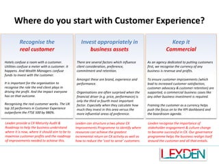 Where do you start with Customer Experience?
Recognise the
real customer
Hotels confuse a room with a customer.
Utilities confuse a meter with a customer. It
happens. And Wealth Managers confuse
funds to invest with the customer.
It is important for the organisation to
recognise the role the end client plays in
driving the profit. And the impact everyone
has on that outcome.

Invest appropriately in
business assets

Keep it
Commercial

There are several factors which influence
client consideration, preference,
commitment and retention.

As an agency dedicated to putting customers
first, we recognise the currency of any
business is revenue and profits.

Amongst these are brand, experience and
performance.

To ensure customer improvements (which
lead to increased customer satisfaction,
customer advocacy & customer retention) are
supported, a commercial business cases like
any other business investment is required.

Recognising the real customer works. The UK
top 10 performers in Customer Experience
outperform the FTSE 500 by 980%.

Organisations are often surprised when the
financial driver (e.g. price, performance) is
only the third or fourth most important
factor. Especially when they calculate how
much they invest in this area versus the
more influential areas of preference.

Lexden provide a CX Maturity Audit &
Roadmap to help the business understand
where it is now, where it should aim to be to
maximise customer profits and the roadmap
of improvements needed to achieve this.

Lexden can structure a two phase CX
Improvements Programme to identify where
resources can achieve the greatest
incremental return on CX activity as well as
how to reduce the ‘cost to serve’ customers.

Framing the customer as a currency helps
push the focus on to the KPI dashboard and
the boardroom agenda.

Lexden recognise the importance of
stakeholder engagement & culture change
to become successful in CX. Our governance
programme helps the business realign itself
around the customer and all that entails.

 