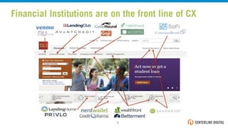 Financial Institutions are on the front line of CX
6!
 