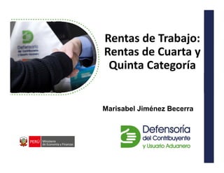 Dr. Arturo Fernández Ventosilla
Rentas de Trabajo:
Rentas de Cuarta y
Quinta Categoría
Marisabel Jiménez Becerra
 