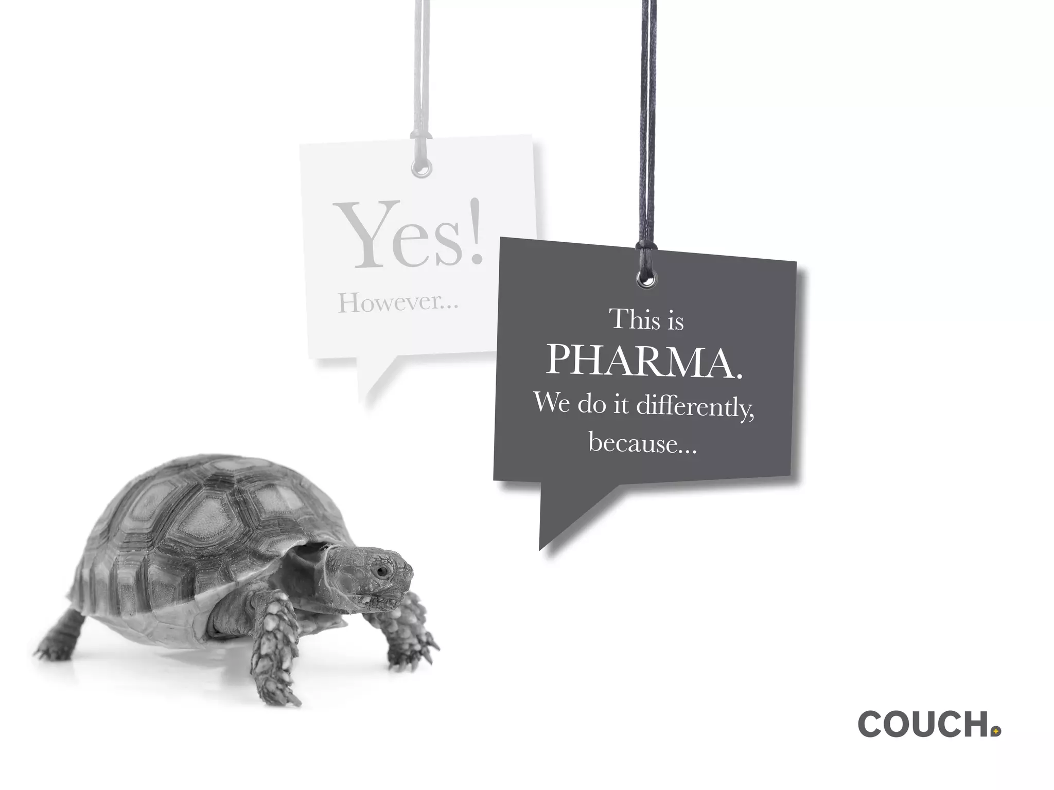 Yes!However...
This is
PHARMA.
We do it differently,
because...
 