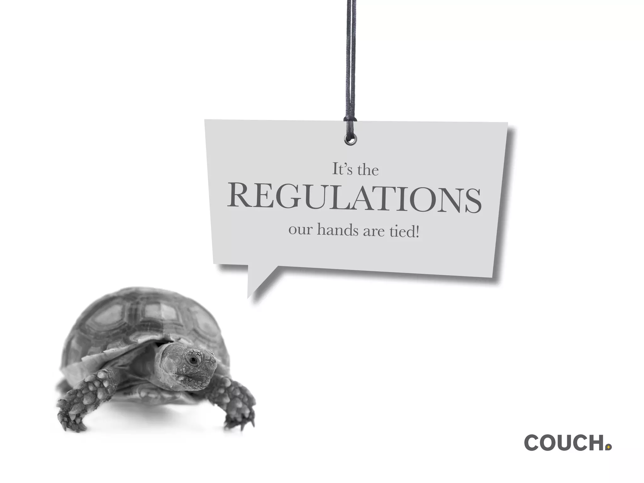 It’s the
REGULATIONS
our hands are tied!
 