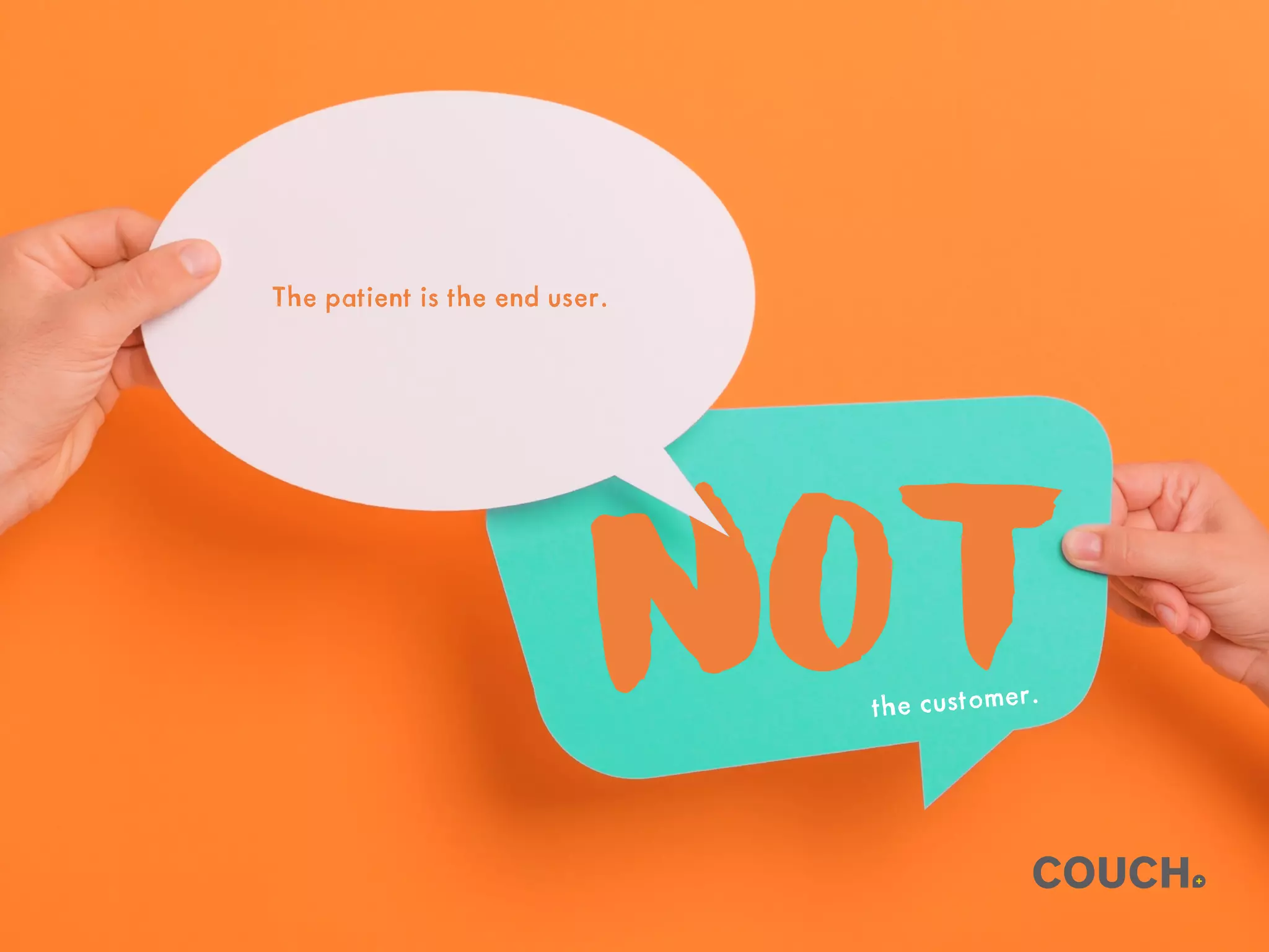 The patient is the end user.
the customer.
 