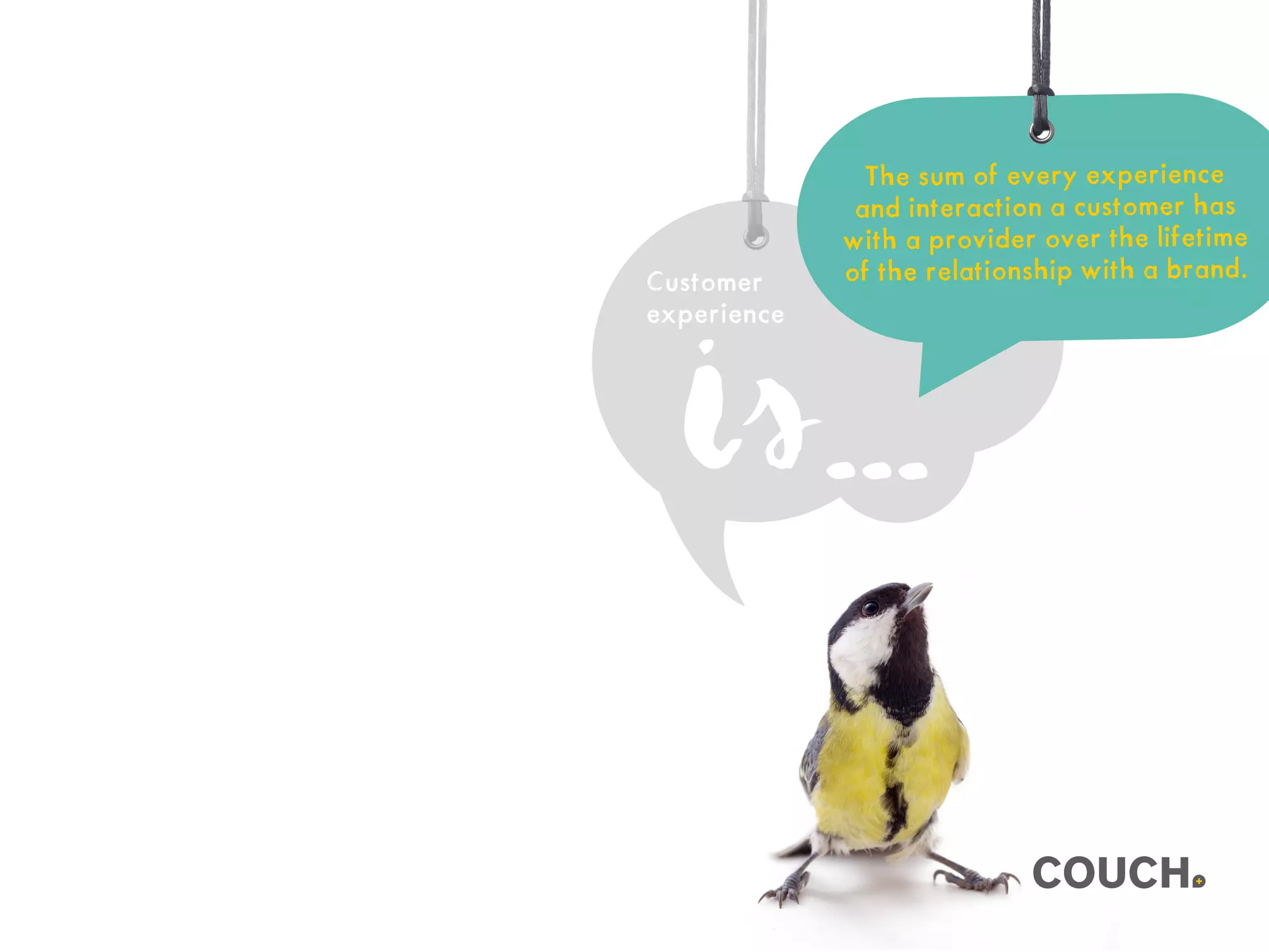 is...
The sum of every experience
and interaction a customer has
with a provider over the lifetime
of the relationship with a brand.Customer
experience
 