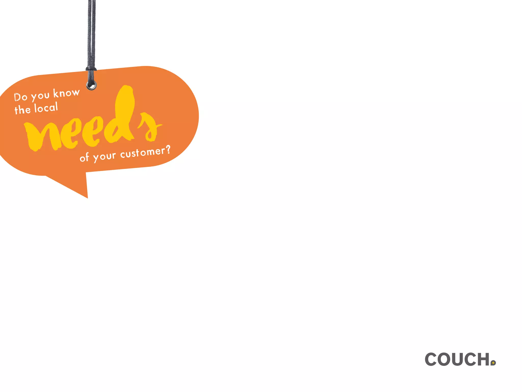 Do you know
the local
needsof your customer?
 