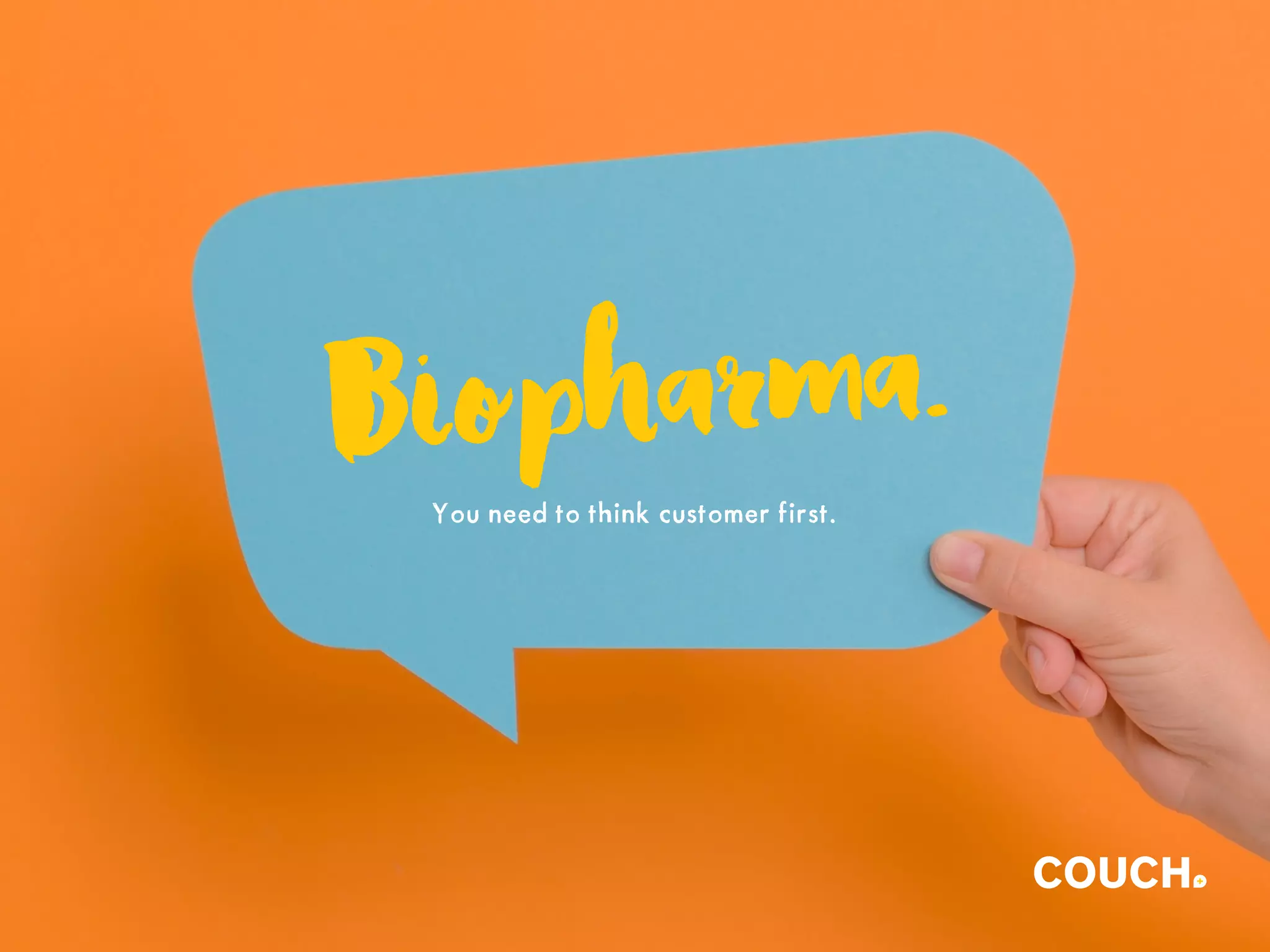 Biopharma.
You need to think customer first.
 