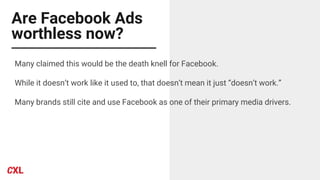 Are Facebook Ads
worthless now?
Many claimed this would be the death knell for Facebook.
While it doesn’t work like it used to, that doesn’t mean it just “doesn’t work.”
Many brands still cite and use Facebook as one of their primary media drivers.
 